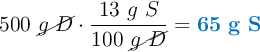 500\ \cancel{g\ D}\cdot \frac{13\ g\ S}{100\ \cancel{g\ D}} = \color[RGB]{0,112,192}{\bf 65\ g\ S}