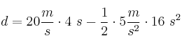 d = 20\frac{m}{s}\cdot 4\ s - \frac{1}{2}\cdot 5\frac{m}{s^2}\cdot 16\ s^2