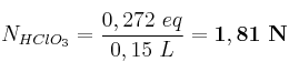 N_{HClO_3} = \frac{0,272\ eq}{0,15\ L} = \bf 1,81\ N