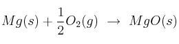 Mg(s) + \frac{1}{2}O_2(g)\ \to\ MgO(s)