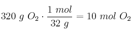320\ g\ O_2\cdot \frac{1\ mol}{32\ g} = 10\ mol\ O_2