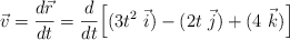 \vec v = \frac{d\vec r}{dt} = \frac{d}{dt}\Big[(3t^2\ \vec i) - (2t\ \vec j) + (4\ \vec k)\Big]
