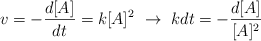 v = - \frac{d[A]}{dt}  = k[A]^2\ \to\ kdt = -\frac{d[A]}{[A]^2}