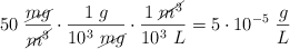50\ \frac{\cancel{mg}}{\cancel{m^3}}\cdot \frac{1\ g}{10^3\ \cancel{mg}}\cdot \frac{1\ \cancel{m^3}}{10^3\ L} = 5\cdot 10^{-5}\ \frac{g}{L}