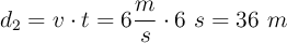 d_2 = v\cdot t = 6\frac{m}{s}\cdot 6\ s = 36\ m