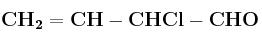 \bf CH_2=CH-CHCl-CHO