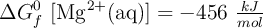 \Delta G_f^0\ [\ce{Mg^{2+}(aq)}] = -456\ \textstyle{kJ\over mol}