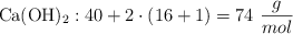 \ce{Ca(OH)2}: 40 + 2\cdot (16 + 1) = 74\ \frac{g}{mol}