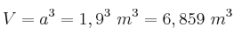 V = a^3 = 1,9^3\ m^3 = 6,859\ m^3