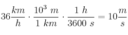 36\frac{km}{h}\cdot \frac{10^3\ m}{1\ km}\cdot \frac{1\ h}{3600\ s} = 10\frac{m}{s}