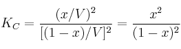 K_C = \frac{(x/V)^2}{[(1-x)/V]^2} = \frac{x^2}{(1-x)^2}
