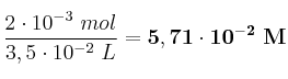 \frac{2\cdot 10^{-3}\ mol}{3,5\cdot 10^{-2}\ L} = \bf 5,71\cdot 10^{-2}\ M