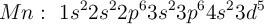 Mn: \ 1s^22s^22p^63s^23p^64s^23d^5