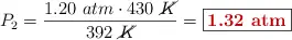 P_2 = \frac{1.20\ atm\cdot 430\ \cancel{K}}{392\ \cancel{K}} = \fbox{\color[RGB]{192,0,0}{\bf 1.32\ atm}}