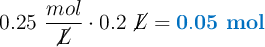 0.25\ \frac{mol}{\cancel{L}}\cdot 0.2\ \cancel{L} = \color[RGB]{0,112,192}{\bf 0.05\ mol}