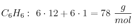 C_6H_6:\ 6\cdot 12 + 6\cdot 1 = 78\ \frac{g}{mol}