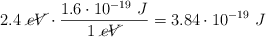 2.4\ \cancel{eV}\cdot \frac{1.6\cdot 10^{-19}\ J}{1\ \cancel{eV}} = 3.84\cdot 10^{-19}\ J