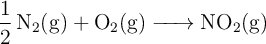 \ce{1/2N2(g) +O2(g) -> NO2(g)}