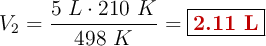 V_2 = \frac{5\ L\cdot 210\ K}{498\ K} = \fbox{\color[RGB]{192,0,0}{\bf 2.11\ L}}