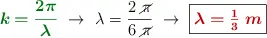 {\color[RGB]{2,112,20}{\bm{k = \frac{2\pi}{\lambda}}}}\ \to\ \lambda = \frac{2\ \cancel{\pi}}{6\ \cancel{\pi}}\ \to\ \fbox{\color[RGB]{192,0,0}{\bm{\lambda = \frac{1}{3}\ m}}}