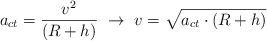 a_{ct} = \frac{v^2}{(R + h)}\ \to\ v = \sqrt{a_{ct}\cdot (R + h)}