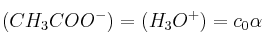 (CH_3COO^-) = (H_3O^+) = c_0\alpha