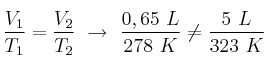 \frac{V_1}{T_1} = \frac{V_2}{T_2}\ \to\ \frac{0,65\ L}{278\ K} \not = \frac{5\ L}{323\ K}