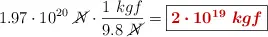1.97\cdot 10^{20}\ \cancel{N}\cdot \frac{1\ kgf}{9.8\ \cancel{N}} = \fbox{\color[RGB]{192,0,0}{\bm{2\cdot 10^{19}\ kgf}}}