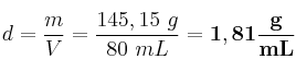 d = \frac{m}{V} = \frac{145,15\ g}{80\ mL} = \bf 1,81\frac{g}{mL}