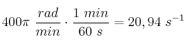 400\pi\ \frac{rad}{min}\cdot \frac{1\ min}{60\ s} = 20,94\ s^{-1}