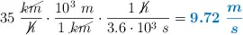 35\ \frac{\cancel{km}}{\cancel{h}}\cdot \frac{10^3\ m}{1\ \cancel{km}}\cdot \frac{1\ \cancel{h}}{3.6\cdot 10^3\ s} = \color[RGB]{0,112,192}{\bm{9.72\ \frac{m}{s}}}