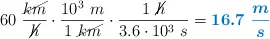 60\ \frac{\cancel{km}}{\cancel{h}}\cdot \frac{10^3\ m}{1\ \cancel{km}}\cdot \frac{1\ \cancel{h}}{3.6\cdot 10^3\ s} = \color[RGB]{0,112,192}{\bm{16.7\ \frac{m}{s}}}