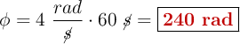 \phi = 4\ \frac{rad}{\cancel{s}}\cdot 60\ \cancel{s} = \fbox{\color[RGB]{192,0,0}{\bf 240\ rad}}