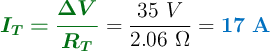 {\color[RGB]{2,112,20}{\bm{I_T = \frac{\Delta V}{R_T}}}} = \frac{35\ V}{2.06\ \Omega} = \color[RGB]{0,112,192}{\bf 17\ A}