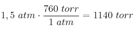 1,5\ atm\cdot \frac{760\ torr}{1\ atm} = 1140\ torr