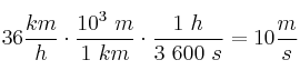 36\frac{km}{h}\cdot \frac{10^3\ m}{1\ km}\cdot \frac{1\ h}{3\ 600\ s} = 10\frac{m}{s}