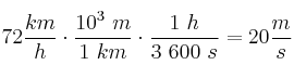 72\frac{km}{h}\cdot \frac{10^3\ m}{1\ km}\cdot \frac{1\ h}{3\ 600\ s} = 20\frac{m}{s}