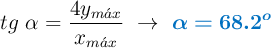 tg\ \alpha = \frac{4y_{m\acute{a}x}}{x_{m\acute{a}x}}\ \to\ \color[RGB]{0,112,192}{\bm{\alpha = 68.2^o}}