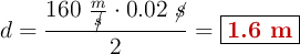 d = \frac{160\ \frac{m}{\cancel{s}}\cdot 0.02\ \cancel{s}}{2} = \fbox{\color[RGB]{192,0,0}{\bf 1.6\ m}}