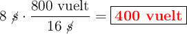 8\ \cancel{s}\cdot \frac{800\ \text{vuelt}}{16\ \cancel{s}} = \fbox{\color{red}{\bf 400\ \text{vuelt}}}