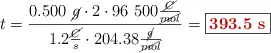 t = \frac{0.500\ \cancel{g}\cdot 2\cdot 96\ 500\frac{\cancel{C}}{\cancel{mol}}}{1.2\frac{\cancel{C}}{s}\cdot 204.38\frac{\cancel{g}}{\cancel{mol}}} = \fbox{\color[RGB]{192,0,0}{\bf 393.5\ s}}