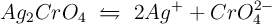 Ag_2CrO_4\ \leftrightharpoons\ 2Ag^+ + CrO_4^{2-}