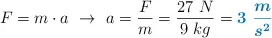 F = m\cdot a\ \to\ a = \frac{F}{m} = \frac{27\ N}{9\ kg} = \color[RGB]{0,112,192}{\bm{3\ \frac{m}{s^2}}}