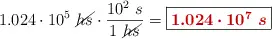 1.024\cdot 10^5\ \cancel{hs}\cdot \frac{10^2\ s}{1\ \cancel{hs}} = \fbox{\color[RGB]{192,0,0}{\bm{1.024\cdot 10^7\ s}}}
