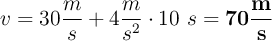 v = 30\frac{m}{s} + 4\frac{m}{s^2}\cdot 10\ s = \bf 70\frac{m}{s}