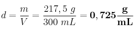 d = \frac{m}{V} = \frac{217,5\ g}{300\ mL} = \bf 0,725\frac{g}{mL}