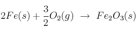 2Fe(s) + \frac{3}{2}O_2(g)\ \to\ Fe_2O_3(s)