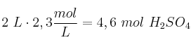 2\ L\cdot 2,3\frac{mol}{L} = 4,6\ mol\ H_2SO_4