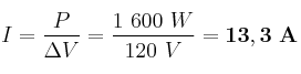 I = \frac{P}{\Delta V} = \frac{1\ 600\ W}{120\ V} = \bf 13,3\ A