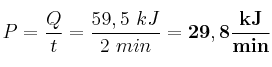 P = \frac{Q}{t} = \frac{59,5\ kJ}{2\ min} = \bf 29,8\frac{kJ}{min}